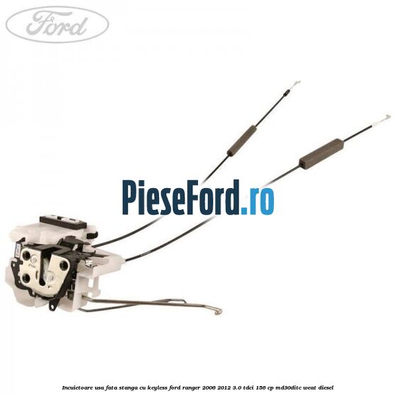Incuietoare usa fata stanga cu keyless Ford Ranger 2006-2012 3.0 TDCi 156 cp MD30DITC, WEAT diesel