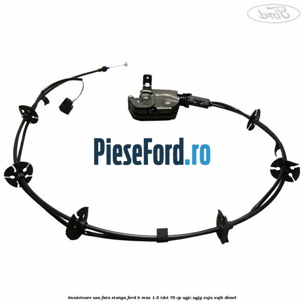 Incuietoare usa fata stanga Ford B-Max 1.5 TDCi 75 cp UGJC, UGJG, XUJA, XUJB diesel