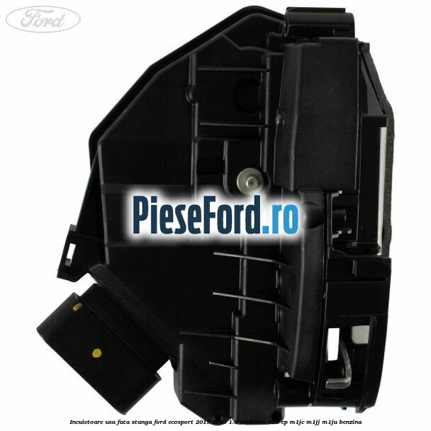 Incuietoare usa fata stanga Ford EcoSport 2019-2023 1.0 EcoBoost 125 cp M1JC, M1JJ, M1JU benzina