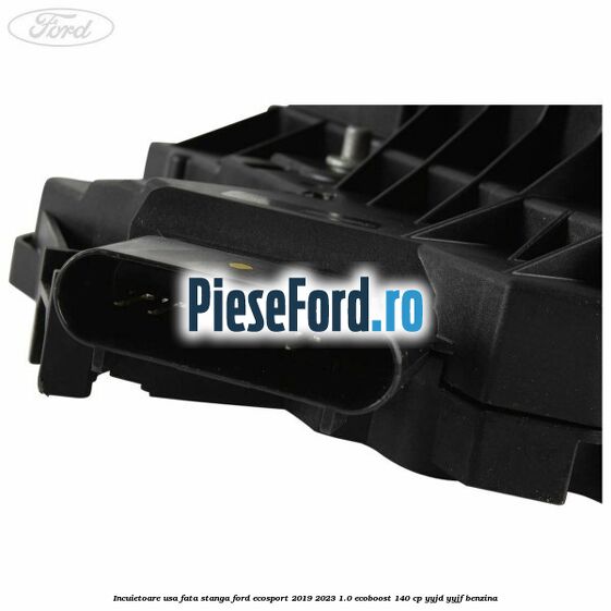 Incuietoare usa fata stanga Ford EcoSport 2019-2023 1.0 EcoBoost 140 cp Incuietoare usa fata stanga Ford EcoSport 2019-2023 1.0 EcoBoost 140 cp YYJD, YYJF benzina