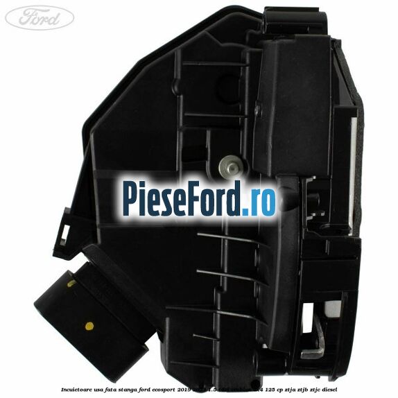Incuietoare usa fata stanga Ford EcoSport 2019-2023 1.5 TDCi EcoBlue 4x4 125 cp ZTJA, ZTJB, ZTJC diesel
