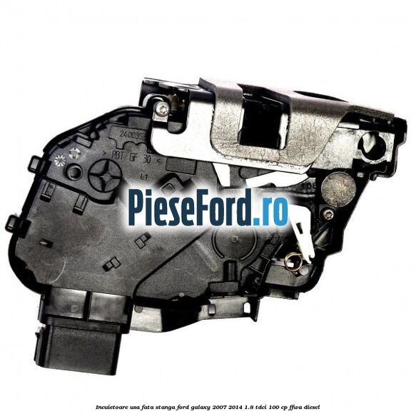 Incuietoare usa fata stanga Ford Galaxy 2007-2014 1.8 TDCi 100 cp FFWA diesel