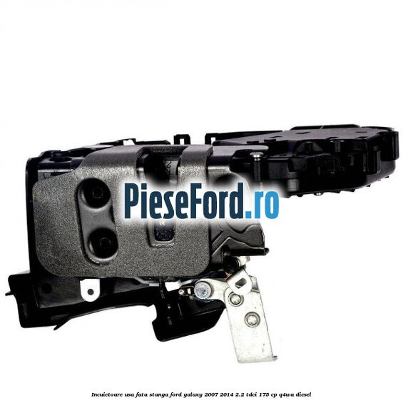 Incuietoare usa fata stanga Ford Galaxy 2007-2014 2.2 TDCi 175 cp Q4WA diesel