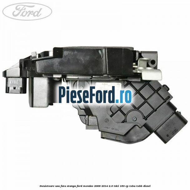 Incuietoare usa fata stanga Ford Mondeo 2008-2014 2.0 TDCi 163 cp TXBA, TXBB diesel
