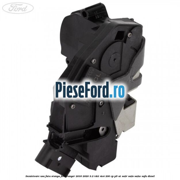 Incuietoare usa fata stanga Ford Ranger 2016-2020 3.2 TDCi 4x4 200 cp P5-AT, SA2R, SA2S, SA2W, SAFA diesel