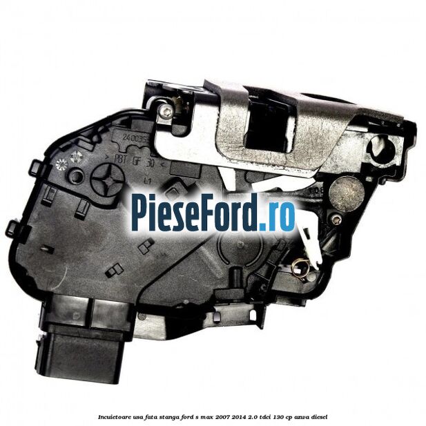 Incuietoare usa fata stanga Ford S-Max 2007-2014 2.0 TDCi 130 cp Incuietoare usa fata stanga Ford S-Max 2007-2014 2.0 TDCi 130 cp AZWA diesel
