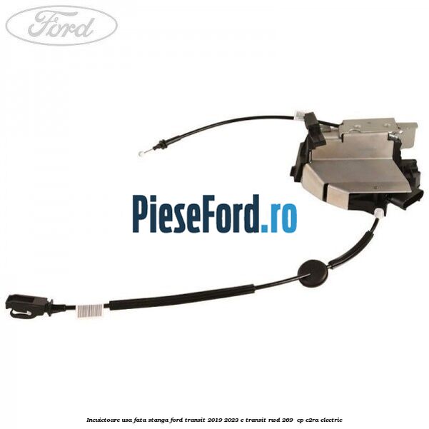 Incuietoare usa fata stanga Ford Transit 2019-2023 E-TRANSIT RWD 269  cp C2RA electric
