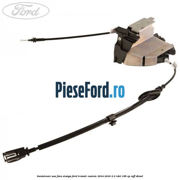 Incuietoare usa fata stanga Ford Transit Custom 2014-2018 2.2 TDCi 155 cp CVFF diesel