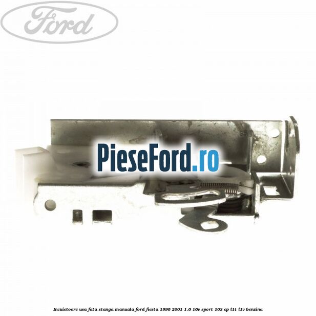 Incuietoare usa fata stanga manuala Ford Fiesta 1996-2001 1.6 16V Sport 103 cp L1T, L1V benzina