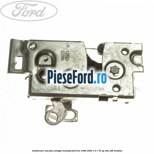 Incuietoare usa fata stanga manuala Ford Ka 1996-2008 1.3 i 70 cp A9A, A9B benzina