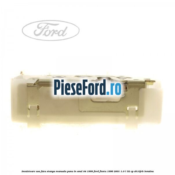 Incuietoare usa fata stanga manuala pana in anul 04/1999 Ford Fiesta 1996-2001 1.0 i 52 cp ZH10JRB benzina
