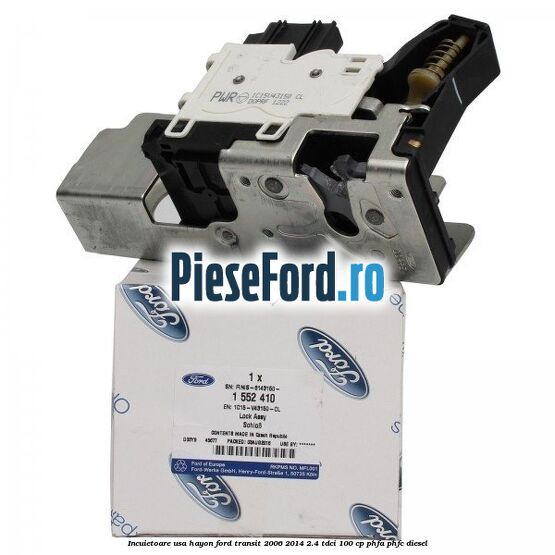 Incuietoare usa hayon Ford Transit 2006-2014 2.4 TDCi 100 cp PHFA, PHFC diesel