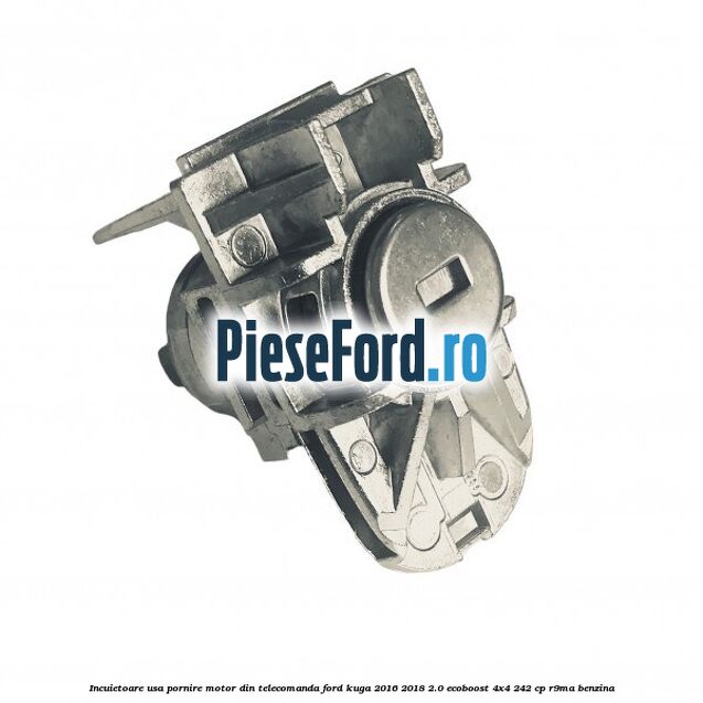 Incuietoare usa pornire motor din telecomanda Ford Kuga 2016-2018 2.0 EcoBoost 4x4 242 cp R9MA benzina