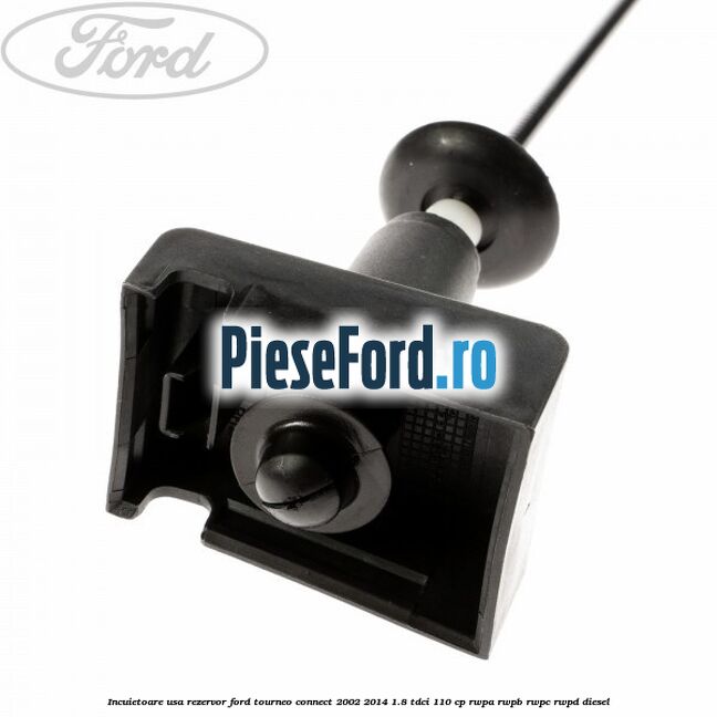 Incuietoare usa rezervor Ford Tourneo Connect 2002-2014 1.8 TDCi 110 cp Incuietoare usa rezervor Ford Tourneo Connect 2002-2014 1.8 TDCi 110 cp RWPA, RWPB, RWPC, RWPD diesel