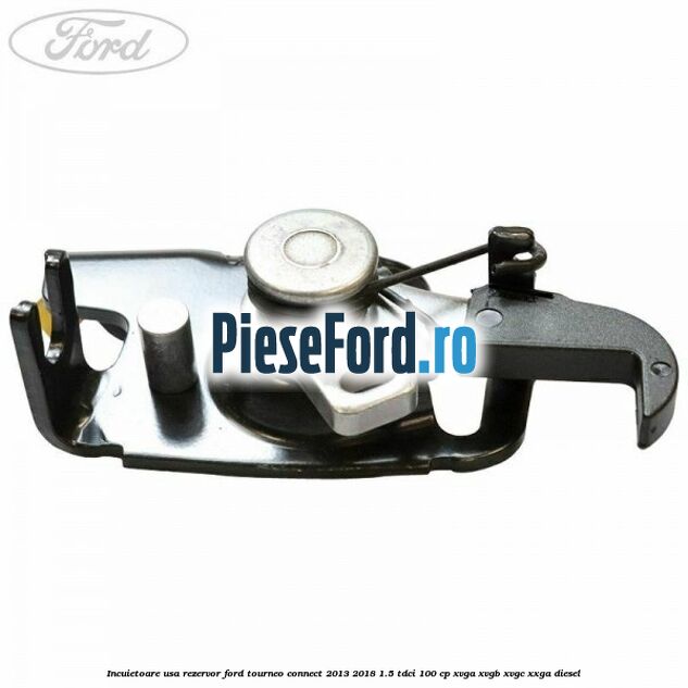 Incuietoare usa rezervor Ford Tourneo Connect 2013-2018 1.5 TDCi 100 cp Incuietoare usa rezervor Ford Tourneo Connect 2013-2018 1.5 TDCi 100 cp XVGA, XVGB, XVGC, XXGA diesel