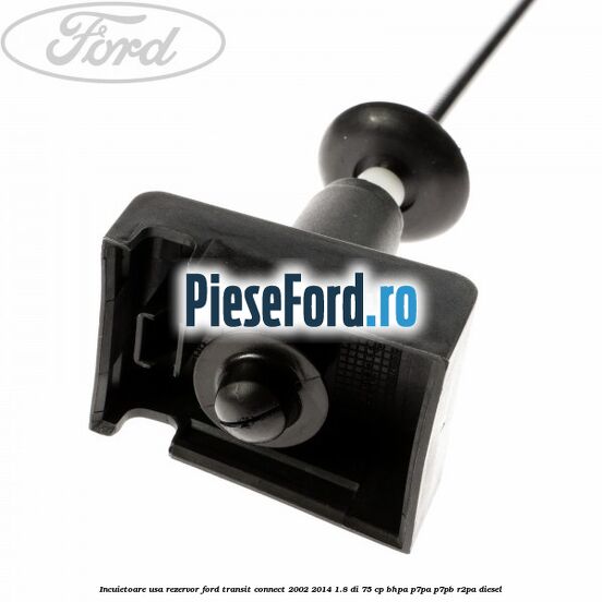 Incuietoare usa rezervor Ford Transit Connect 2002-2014 1.8 Di 75 cp BHPA, P7PA, P7PB, R2PA diesel