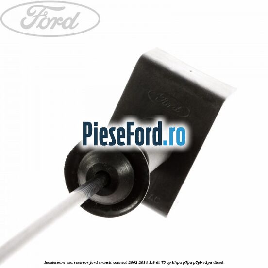 Incuietoare usa rezervor Ford Transit Connect 2002-2014 1.8 Di 75 cp BHPA, P7PA, P7PB, R2PA diesel