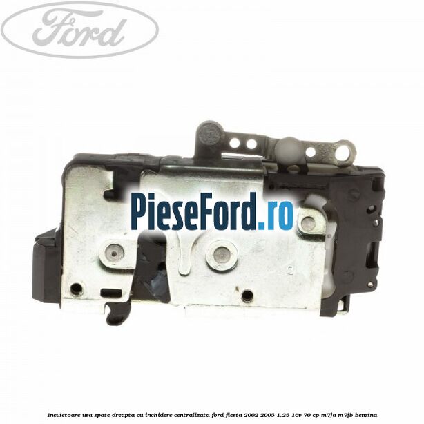 Incuietoare usa spate dreapta cu inchidere centralizata Ford Fiesta 2002-2005 1.25 16V 70 cp Incuietoare usa spate dreapta cu inchidere centralizata Ford Fiesta 2002-2005 1.25 16V 70 cp M7JA, M7JB benzina