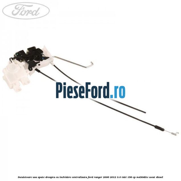 Incuietoare usa spate dreapta cu inchidere centralizata Ford Ranger 2006-2012 3.0 TDCi 156 cp MD30DITC, WEAT diesel