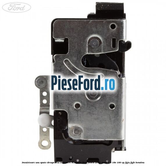 Incuietoare usa spate dreapta cu inchidere manuala Ford Fiesta 2005-2008 1.6 16V 100 cp FYJA, FYJB benzina