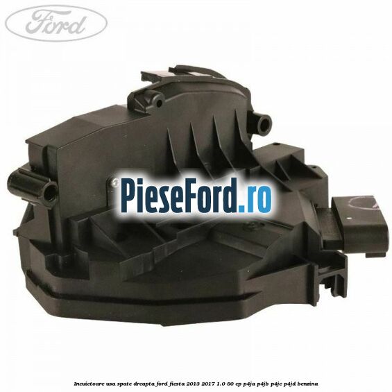 Incuietoare usa spate dreapta Ford Fiesta 2013-2017 1.0 80 cp P4JA, P4JB, P4JC, P4JD benzina