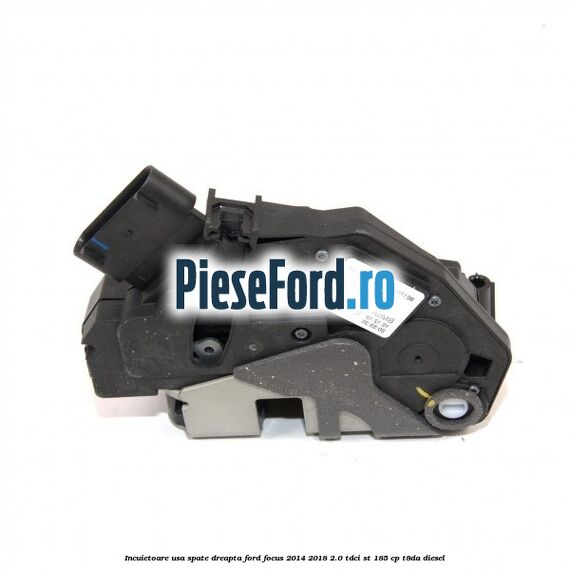 Incuietoare usa spate dreapta Ford Focus 2014-2018 2.0 TDCi ST 185 cp T8DA diesel