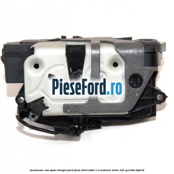 Incuietoare usa spate dreapta Ford Focus 2019-2023 1.0 EcoBoost mHEV 125 cp B7DA Hybrid
