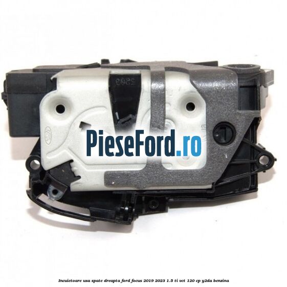 Incuietoare usa spate dreapta Ford Focus 2019-2023 1.5 Ti-VCT 120 cp Y2DA benzina