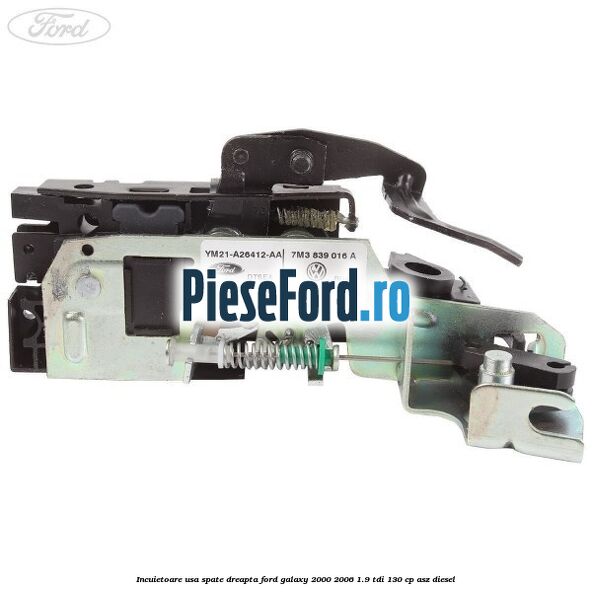 Incuietoare usa spate dreapta Ford Galaxy 2000-2006 1.9 TDI 130 cp Incuietoare usa spate dreapta Ford Galaxy 2000-2006 1.9 TDI 130 cp ASZ diesel