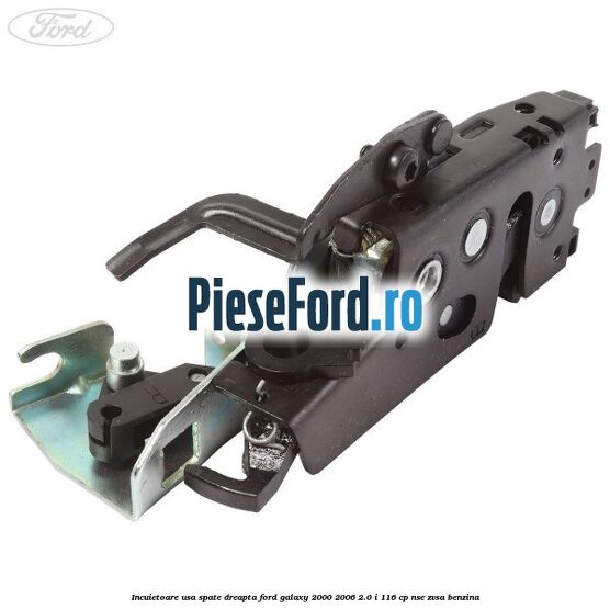 Incuietoare usa spate dreapta Ford Galaxy 2000-2006 2.0 i 116 cp NSE, ZVSA benzina