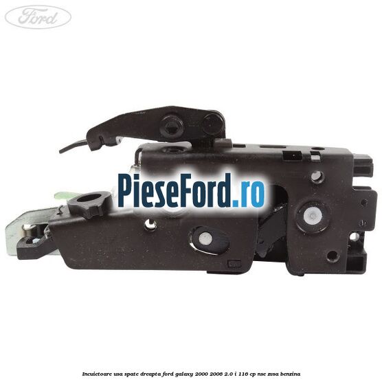 Incuietoare usa spate dreapta Ford Galaxy 2000-2006 2.0 i 116 cp Incuietoare usa spate dreapta Ford Galaxy 2000-2006 2.0 i 116 cp NSE, ZVSA benzina