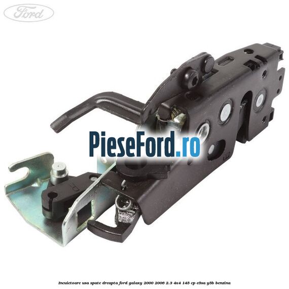Incuietoare usa spate dreapta Ford Galaxy 2000-2006 2.3 4x4 145 cp E5SA, Y5B benzina