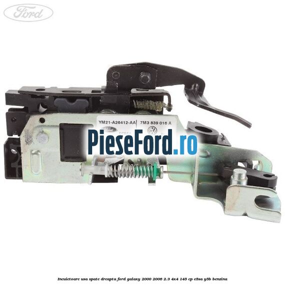Incuietoare usa spate dreapta Ford Galaxy 2000-2006 2.3 4x4 145 cp E5SA, Y5B benzina