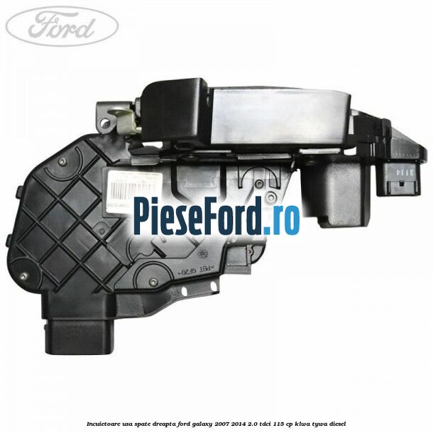 Incuietoare usa spate dreapta Ford Galaxy 2007-2014 2.0 TDCi 115 cp KLWA, TYWA diesel