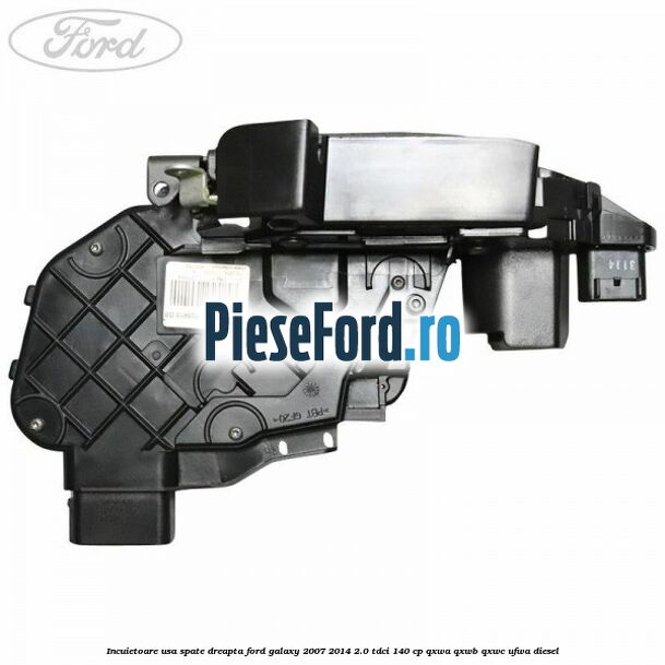 Incuietoare usa spate dreapta Ford Galaxy 2007-2014 2.0 TDCi 140 cp QXWA, QXWB, QXWC, UFWA diesel