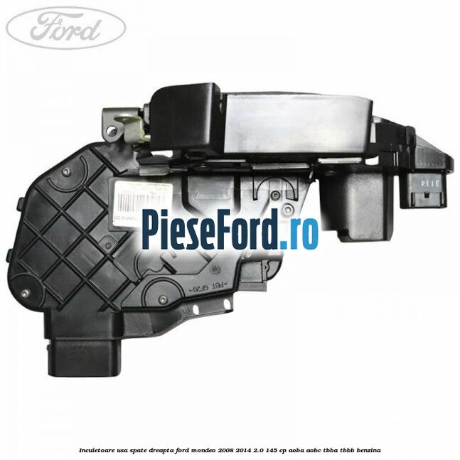 Incuietoare usa spate dreapta Ford Mondeo 2008-2014 2.0 145 cp AOBA, AOBC, TBBA, TBBB benzina