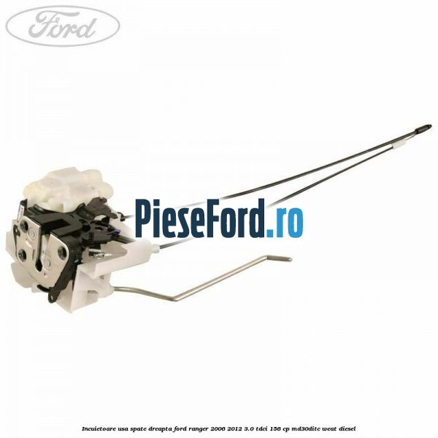 Incuietoare usa spate dreapta Ford Ranger 2006-2012 3.0 TDCi 156 cp MD30DITC, WEAT diesel