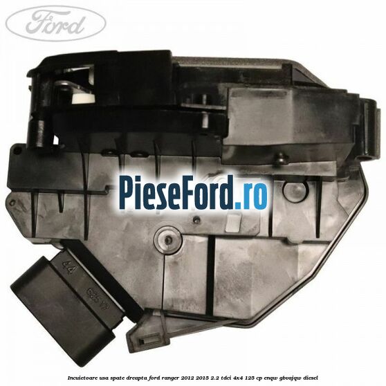 Incuietoare usa spate dreapta Ford Ranger 2012-2015 2.2 TDCi 4x4 125 cp ENQW, GBVAJQW diesel