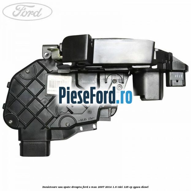 Incuietoare usa spate dreapta Ford S-Max 2007-2014 1.8 TDCi 125 cp Incuietoare usa spate dreapta Ford S-Max 2007-2014 1.8 TDCi 125 cp QYWA diesel
