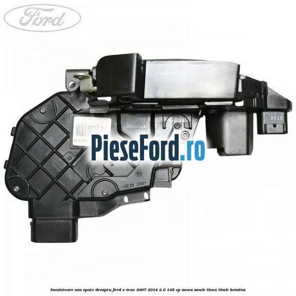 Incuietoare usa spate dreapta Ford S-Max 2007-2014 2.0 145 cp AOWA, AOWB, TBWA, TBWB benzina
