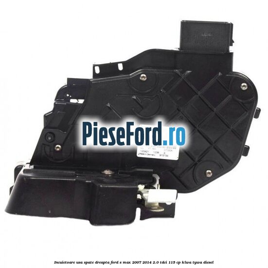 Incuietoare usa spate dreapta Ford S-Max 2007-2014 2.0 TDCi 115 cp KLWA, TYWA diesel