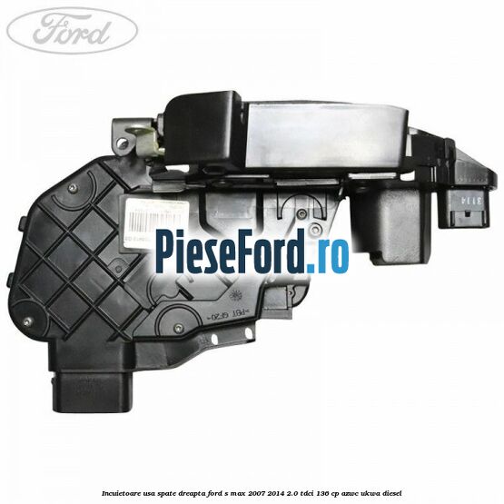 Incuietoare usa spate dreapta Ford S-Max 2007-2014 2.0 TDCi 136 cp AZWC, UKWA diesel