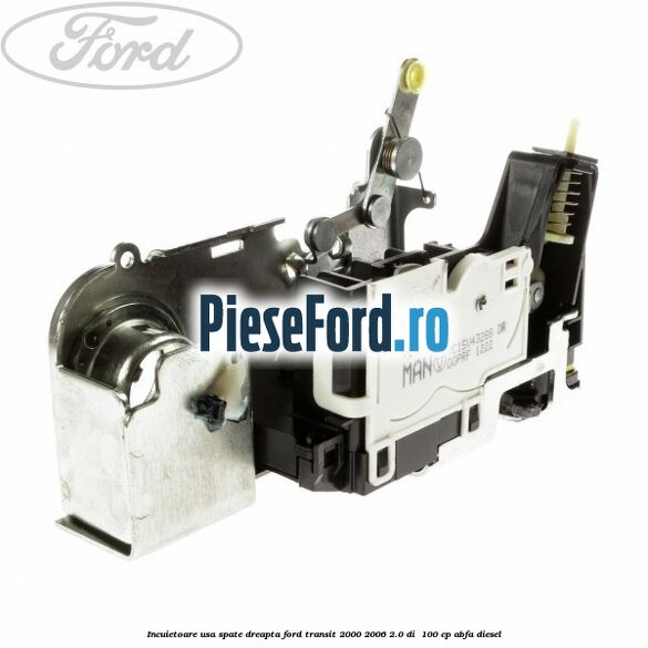 Incuietoare usa spate dreapta Ford Transit 2000-2006 2.0 DI  100 cp ABFA diesel