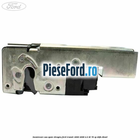 Incuietoare usa spate dreapta Ford Transit 2000-2006 2.0 DI 75 cp Incuietoare usa spate dreapta Ford Transit 2000-2006 2.0 DI 75 cp D3FA diesel