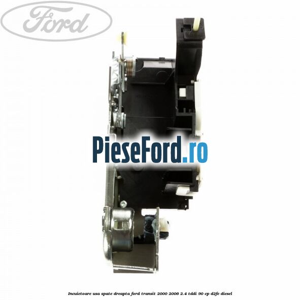 Incuietoare usa spate dreapta Ford Transit 2000-2006 2.4 TDdi 90 cp Incuietoare usa spate dreapta Ford Transit 2000-2006 2.4 TDdi 90 cp D2FE diesel
