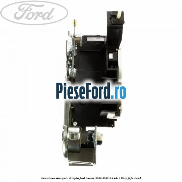 Incuietoare usa spate dreapta Ford Transit 2000-2006 2.4 TDE 115 cp FXFA diesel