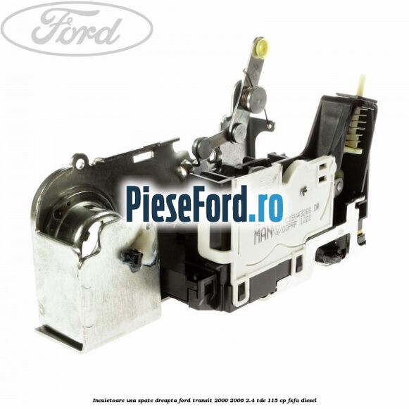 Incuietoare usa spate dreapta Ford Transit 2000-2006 2.4 TDE 115 cp FXFA diesel