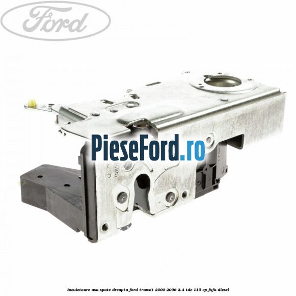 Incuietoare usa spate dreapta Ford Transit 2000-2006 2.4 TDE 115 cp FXFA diesel