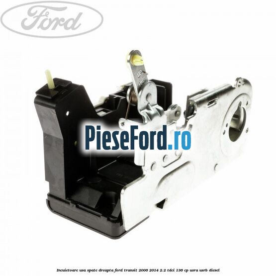 Incuietoare usa spate dreapta Ford Transit 2006-2014 2.2 TDCi 136 cp USRA, USRB diesel