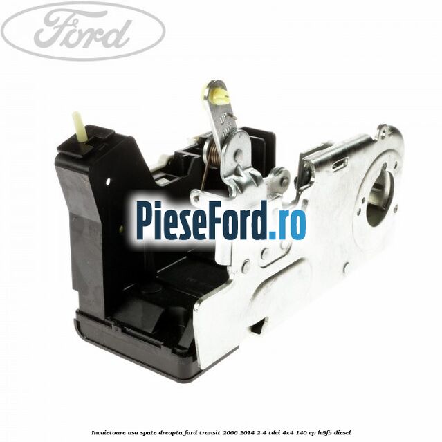 Incuietoare usa spate dreapta Ford Transit 2006-2014 2.4 TDCi 4x4 140 cp H9FB diesel